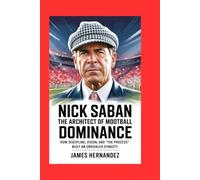 NICK SABAN: The Architect of Modern Football Dominance: How Discipline, Vision, and “The Process” Built an Unrivaled Dynasty