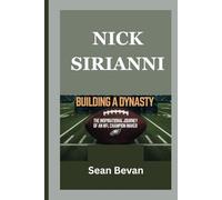 NICK SIRIANNI: BUILDING A DYNASTY: The Inspirational Journey of an NFL Champion Maker