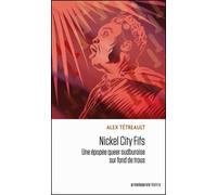 Nickel City Fifs Une épopée queer sudburoise sur fond de trous - Alex Tétreault - Prise De Parole - broché - Théâtre