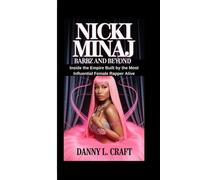NICKI MINAJ: Barbz and Beyond Inside the Empire Built by the Most Influential Female Rapper Alive