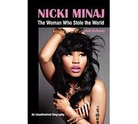 Nicki Minaj: The Woman Who Stole The World
