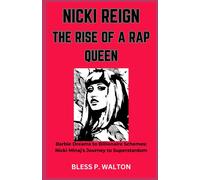 Nicki Reign The Rise Of A Rap Queen: Barbie Dreams To Billionaire Schemes: Nicki Minaj's Journey To Superstardom