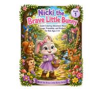 Nicki the Brave Little Bunny: A Sweet Coloring Adventure About Courage, Friendship, and Kindness for Kids (Ages 3-8)