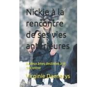 Nickie À La Rencontre De Ses Vies Antérieures: Ou Deux Âmes Destinées À Se Rencontrer (French Edition)