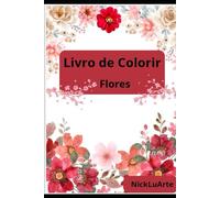 NickLuArte Livro de Colorir: Flores