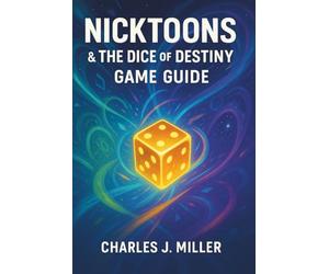 Nicktoons & The Dice Of Destiny Game Guide: The Complete Strategy, Secrets, and 100% Completion Guide for Every World and Nicktoon