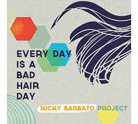Nicky Barbato Project - Every Day Is a Bad Hair Day (1 CD)