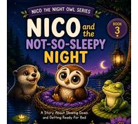 Nico and the Not-So-Sleepy Night: Helping little ones slow down and get ready for bed