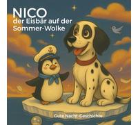 Nico der Eisbär auf der Sommerwolke: Eine zauberhafte Gute-Nacht-Geschichte zum Vorlesen für Kinder ab 2 Jahren über Freundschaft, Träume und süße Abenteuer