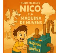 Nico e a Máquina de Nuvens: O menino que aprendeu a fabricar o impossível