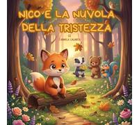 NICO E LA NUVOLA DELLA TRISTEZZA-dolce storia illustrata che aiuta i bambini a riconoscere e superare la tristezza.: Libro illustrato per bambini dai ... aiuta a comprenderla e superarla con dolcezza