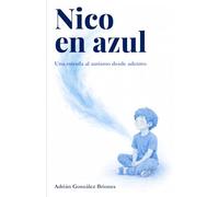 Nico en azul: Una mirada al autismo desde adentro