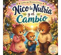 Nico la Nutria y el Cambio: Un cuento infantil sobre el divorcio, los cambios en la familia y el amor que permanece
