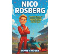 Nico Rosberg Biography: The Inspiring Story of a Formula One World Champion, His Racing Rivalries, and Life Lessons for Kids