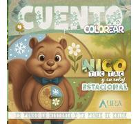 Nico Tic Tac y Su Reloj Estacional: Cuento para colorear donde Nico nos lleva a descubrir que ocurre en cada estación del año y nos explica la ... para niños. Colorterapia. A partir de 3 años.