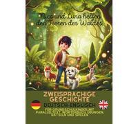Nico und Luna helfen den Tieren des Waldes: Zweisprachige Geschichte Deutsch-Englisch für Grundschulkinder, mit Paralleltext, Wörterbuch, Übungen, Rätseln und Spielen