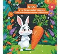 Nico y la Zanahoria Mágica: Cómo un pequeño bocado puede cambiarlo todo