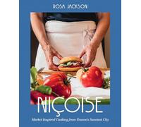 Niçoise: Market-Inspired Cooking from France's Sunniest City
