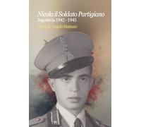 Nicola il Soldato Partigiano Jugoslavia 1942 - 1945