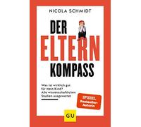 Nicola Schmidt Der Elternkompass: Was ist wirklich gut für mein Kind? Al (Relié)