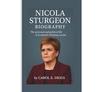 NICOLA STURGEON BIOGRAPHY: The personal and political life of Scotland’s Defining Leader