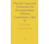 Nicolai Copernici Torinensis De Revolutionibus Orbium Coelestium, Libri Vi