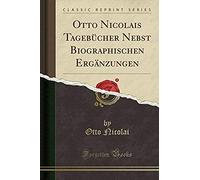 Nicolai, O: Otto Nicolais Tagebücher Nebst Biographischen Er