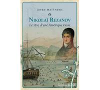 Nicolaï Rezanov: Le rêve d'une amérique russe