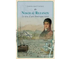 Nicolaï Rezanov: Le rêve d'une amérique russe