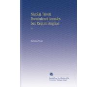 Nicolai Triveti Dominicani Annales Sex Regum Angliae: V.2