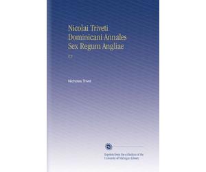 Nicolai Triveti Dominicani Annales Sex Regum Angliae: V.2