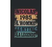 Nicolas - 1985 - L'Homme - Le Mythe - La Légende: Anniversaire Cadeau Décoration Original Homme - Agenda, carnet de notes, journal intime, bloc-notes ou agenda