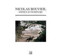 Nicolas Bouvier, espace et écriture - Collectif - Zoe - broché - Essai