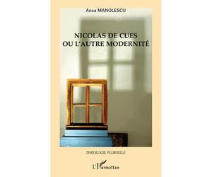 Nicolas de Cues ou l'autre modernité - Anca Manolescu - L'harmattan - broché - Etude