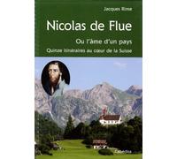 Nicolas de Flue ou l'âme d'un pays: Quinze itinéraires au coeur de la Suisse