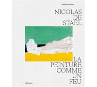 Nicolas de Staël La peinture comme un feu - Stéphane Lambert - Gallimard - relié - Beau livre