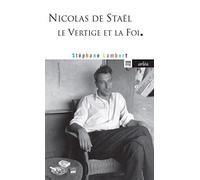 Nicolas de Staël. Le Vertige et la foi