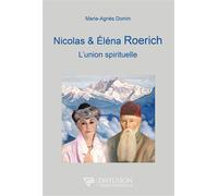 Nicolas et Eléna Roerich - L'union spirituelle - Marie Agnès Domin - Diffusion Traditionnelles - broché - Essai