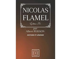 NICOLAS FLAMEL: Histoire et Légende - par Albert Poisson - Édition 19e