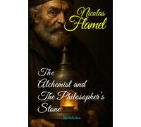 Nicolas Flamel: The Alchemist and the Philosopher's Stone