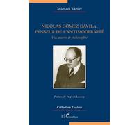 Nicolás Gómez Dávila, penseur de l'antimodernité: Vie, oeuvre et philosophie