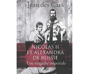 Nicolas II et Alexandra de Russie : une tragédie impériale
