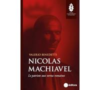 Nicolas Machiavel: Le patriote aux vertus romaines