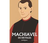 Nicolas Machiavel: l'essentiel de sa pensée en 100 pages