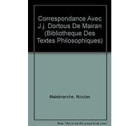 Nicolas Malebranche: Correspondance Avec J.J. Dortous De Mairan (Bibliotheque Des Textes Philosophiques)