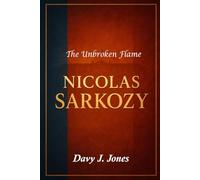 Nicolas Sarkozy: A dynamic leader reshapes France, courts scandal and defies exile from power.