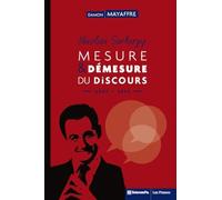 Nicolas Sarkozy: Mesure et démesure du discours (2007-2012)