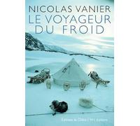 Nicolas Vanier : Le Voyageur du froid