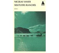 Nicolas Vanier Solitudes Blanches Babel