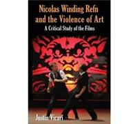 Nicolas Winding Refn and the Violence of Art - Justin Vicari - McFarland amp Co Inc - Livre en Anglais - Paperback Justin VicariJustin Vicari (Auteur)